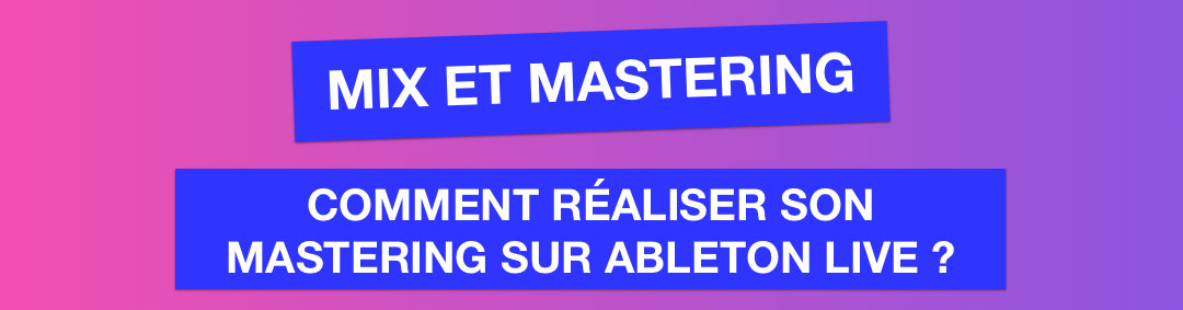 Tuto Mastering : Comment réaliser son MASTERING sur ABLETON LIVE ?