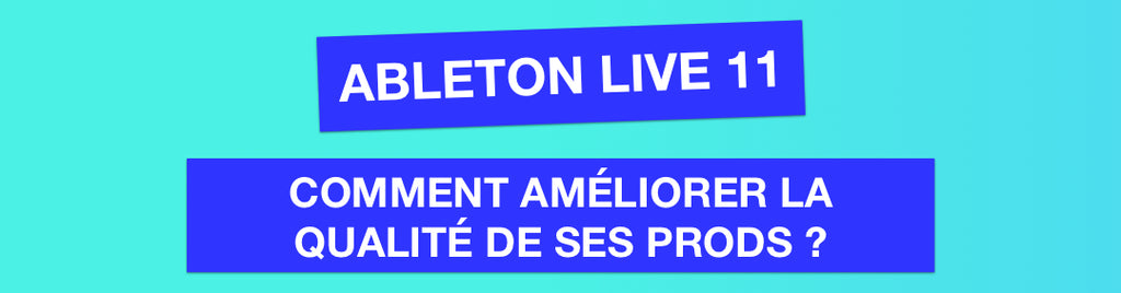 3 tips Ableton Live pour améliorer la qualité de tes productions